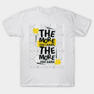 the more you learn, the more you earn T-Shirt